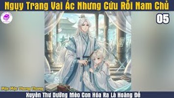 [HV] Ngụy Trang Vai Ác, Nhưng Cứu Rỗi Nam Chủ